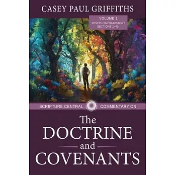 Scripture Central Commentary on the Doctrine & Covenants, the V1