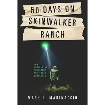 60 Days on Skinwalker Ranch: How Unexplained Phenomena Are Truly Connected