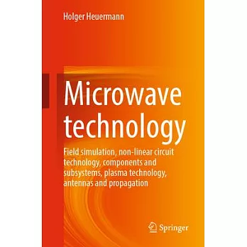 Microwave Technology: Field Simulation, Non-Linear Circuit Technology, Components and Subsystems, Plasma Technology, Antennas and Propagatio