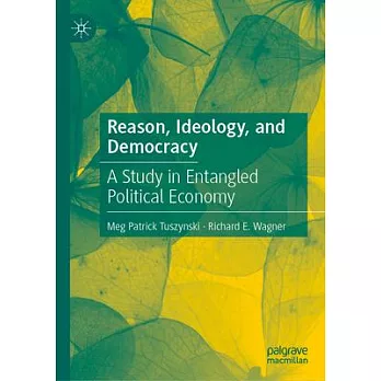 Reason, Ideology, and Democracy: A Study in Entangled Political Economy