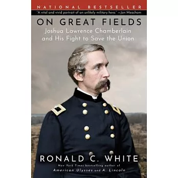 On Great Fields: Joshua Lawrence Chamberlain and His Fight to Save the Union