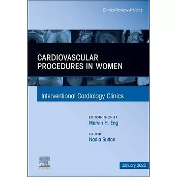 Cardiovascular Procedures in Women, an Issue of Interventional Cardiology Clinics: Volume 14-1