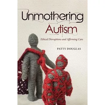 Unmothering Autism: Ethical Disruptions and Affirming Care