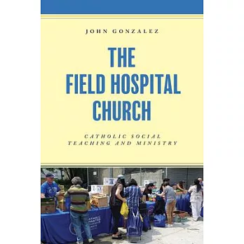 The Field Hospital Church: Catholic Social Teaching and Ministry