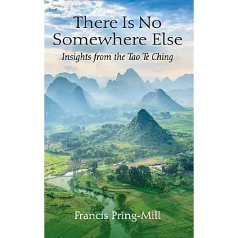 There Is No Somewhere Else: Insights from the Tao Te Ching