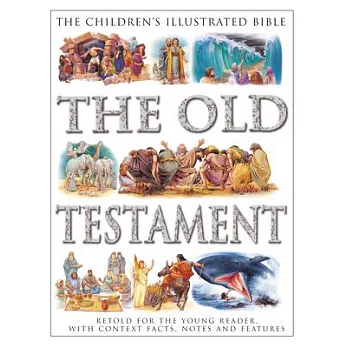 Children’s Illustrated Bible: The Old Testament: Retold for the Young Reader, with Context Facts, Notes and Features