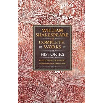 William Shakespeare Complete Works the Histories: Based on the First Folio of James Heminges and Henry Condell