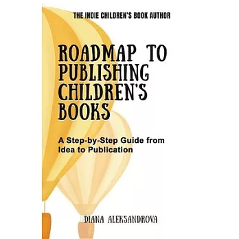 Roadmap to Publishing Children’s Books: A Step-by-Step Guide from Idea to Publication