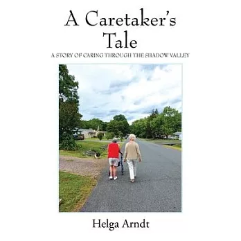 A Caretaker’s Tale: A Story of Caring Through the Shadow Valley