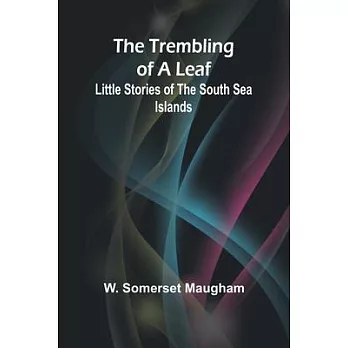 The Trembling of a Leaf: Little Stories of the South Sea Islands