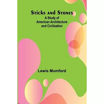 Sticks and Stones: A Study of American Architecture and Civilization