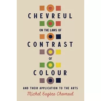 Chevreul on the Laws of Contrast of Colour: And Their Application to the Arts