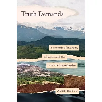 Truth Demands: A Memoir of Murder, Oil Wars, and the Rise of Climate Justice