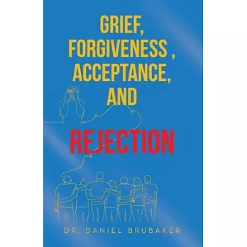 Grief, Forgiveness, Acceptance, and Rejection