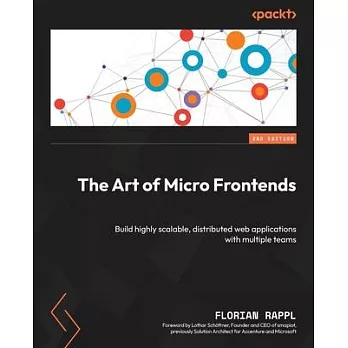 The Art of Micro Frontends - Second Edition: Build highly scalable, distributed web applications with multiple teams