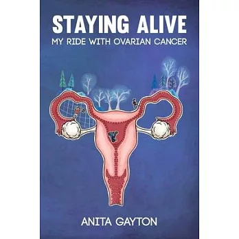 Staying Alive: My Ride with Ovarian Cancer