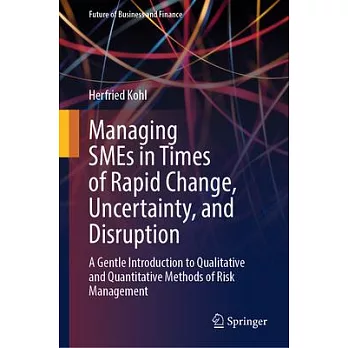 Managing SMEs in Times of Rapid Change, Uncertainty, and Disruption: A Gentle Introduction to Qualitative and Quantitative Methods of Risk Management