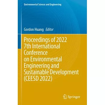 Proceedings of 2022 7th International Conference on Environmental Engineering and Sustainable Development (Ceesd 2022)