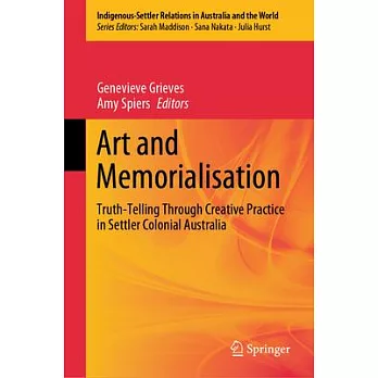 Art and Memorialisation: Truth-Telling Through Creative Practice in Settler Colonial Australia