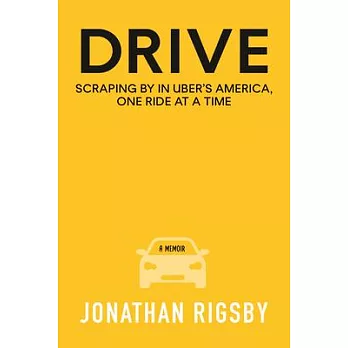 Drive: Scraping by in Uber’s America, One Ride at a Time