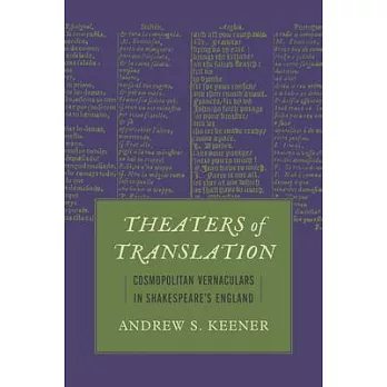 Theaters of Translation: Cosmopolitan Vernaculars in Shakespeare’s England