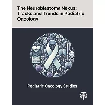 The Neuroblastoma Nexus: Tracks and Trends in Pediatric Oncology