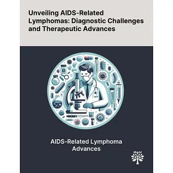 Unveiling AIDS-Related Lymphomas: Diagnostic Challenges and Therapeutic Advances