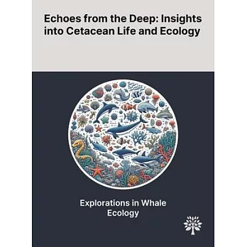 Echoes From the Deep: Insights Into Cetacean Life and Ecology