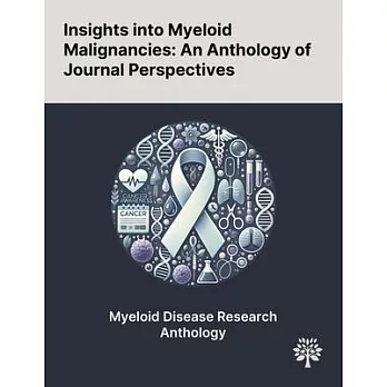 Insights Into Myeloid Malignancies: An Anthology of Journal Perspectives