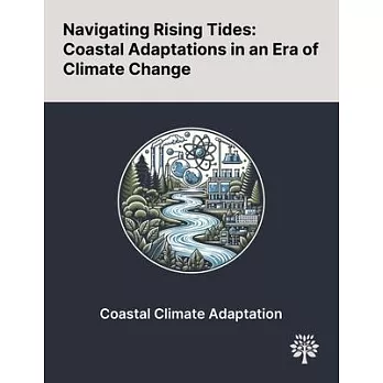 Navigating Rising Tides: Coastal Adaptations in an Era of Climate Change