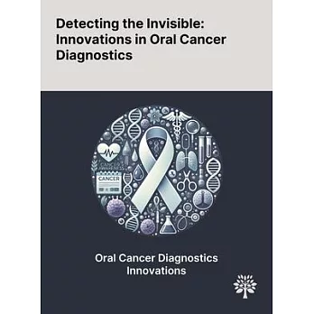 Detecting the Invisible: Innovations in Oral Cancer Diagnostics