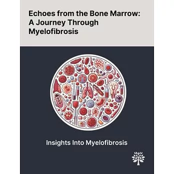 Echoes From the Bone Marrow: A Journey Through Myelofibrosis