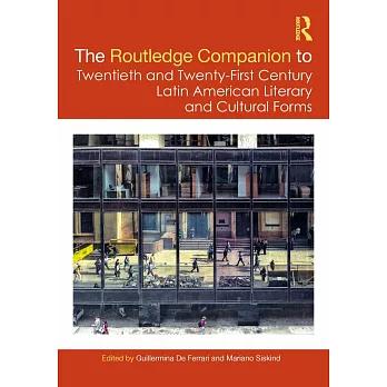 The Routledge Companion to Twentieth and Twenty-First Century Latin American Literary and Cultural Forms