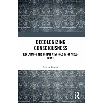 Decolonizing Consciousness: Reclaiming the Indian Psychology of Well-Being