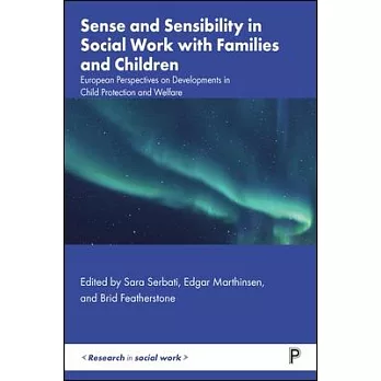 Sense and Sensibility in Social Work with Families and Children: European Perspectives on Developments in Child Protection and Welfare