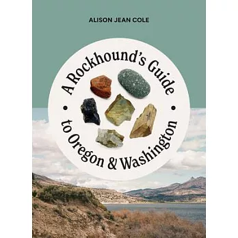 A Rockhound’s Guide to Oregon & Washington