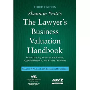 Shannon Pratt’s the Lawyer’s Business Valuation Handbook: Understanding Financial Statements, Appraisal Reports, and Expert Testimony, Third Edition