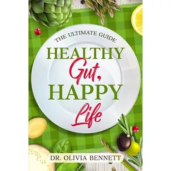 Healthy Gut, Happy Life: The Ultimate Guide