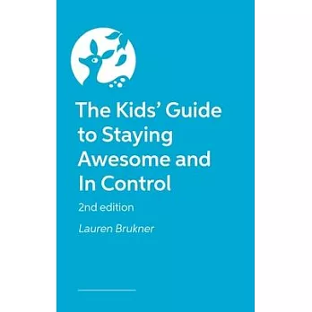 The Kids’ Guide to Staying Awesome and in Control 2nd Ed