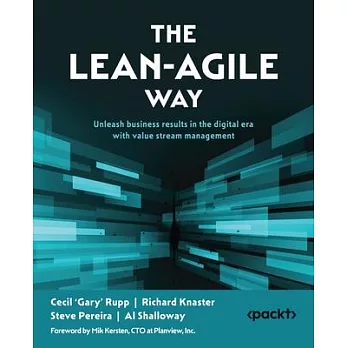 The Lean-Agile Way: Unleash business results in the digital era with value stream management