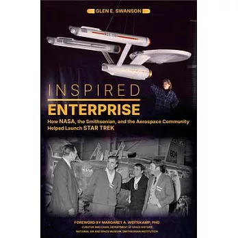Inspired Enterprise: How Nasa, the Smithsonian, and the Aerospace Community Helped Launch Star Trek