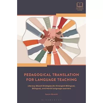 Pedagogical Translation for Language Teaching: Literacy-Based Strategies for Emergent Bilingual, Bilingual, and World Language Learners