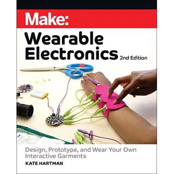 Make: Wearable Electronics: Design, Prototype, and Wear Your Own Interactive Garments