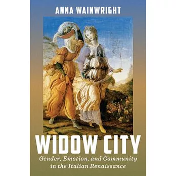 Widow City: Gender, Emotion, and Community in the Italian Renaissance