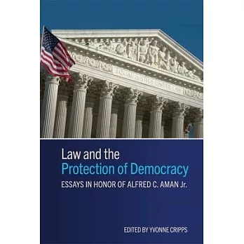 Law and the Protection of Democracy: Essays in Honor of Alfred C. Aman Jr.