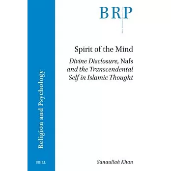 Spirit of the Mind: Divine Disclosure, Nafs and the Transcendental Self in Islamic Thought