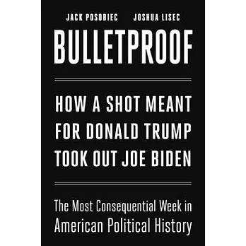 Bulletproof: How a Shot Meant for Donald Trump Took Out Joe Biden