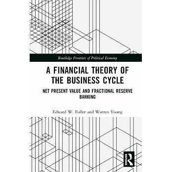 A Financial Theory of the Business Cycle: Net Present Value and Fractional Reserve Banking