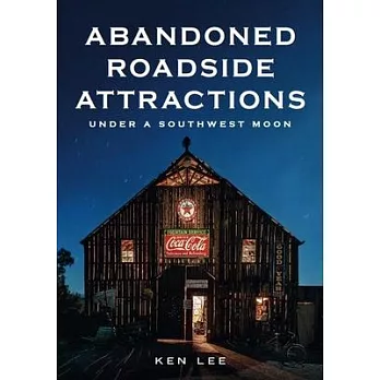 Abandoned Roadside Attractions: Under a Southwest Moon