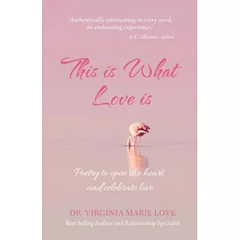 This is What Love is: Poetry to open the heart and celebrate love